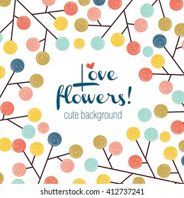 Love flowers. Cute vector decorative postcard. Happy colors.