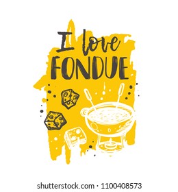 I love fondue. Traditional swiss dish. Hand drawn vector illustration. Can be used for farmers market, food festival, menu, cafe, restaurant, bar, poster, banner, emblem, sticker, logo, label, placard