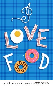 I Love Food. Poster with hand lettering, fried egg, bacon and donuts. Vector illustration 