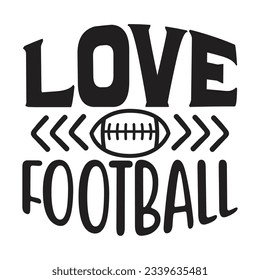 Love Football, Football SVG T shirt Design Vector file.