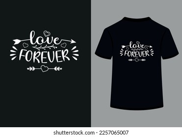 Love Forever Creative Typography T-Shirt Design Specially for Valentine's Day. This is an Editable and Printable High Quality Vector File.