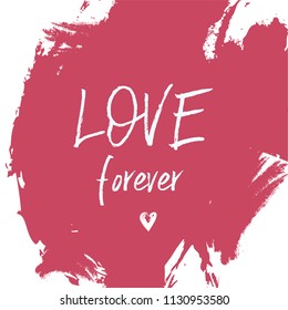 Love Forever. Hand Lettered Quote. Modern Calligraphy