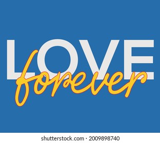 Love forever t shirt front print. Valentine graphic for apparel. Lettering vector artwork for fashion.