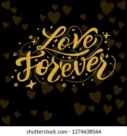 Love forever. Vector illustration. Lettering print. Lettering.  Perfect for greetings, invitations, manufacture wrapping paper, textile and web design. Black and gold. st. Valentines day.