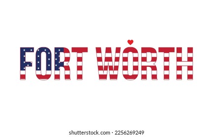 I love Fort Worth Typographic Design, National flag, Corporate design, USA, America, United States, Flag of USA, Typography, vector, Heart, Fort Worth, design, Eps, America, City in Texas, Texas, USA