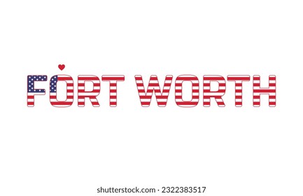 I love Fort Worth, Love Fort Worth, Fort Worth, Fort Worth Vector, City of United States, City of United States of America, Flag of United States, I love United States, Love, Vector.