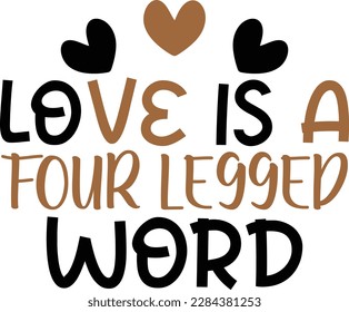 Love is a four legged word- dog typography t-shirt and svg design