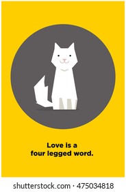 Love Is A Four Legged Word (Flat Style Vector Illustration Pet Quote Poster Design)
