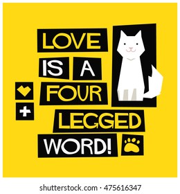 Love Is A Four Legged Word (Flat Style Vector Illustration Pet Quote Poster Design)