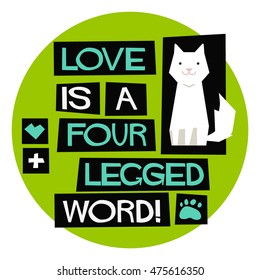 Love Is A Four Legged Word (Flat Style Vector Illustration Pet Quote Poster Design)