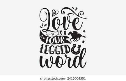 Love is a Four legged word - Horse T Shirt Design, Hand drawn vintage illustration with hand-lettering and decoration elements, bag, cups, card, prints and posters.