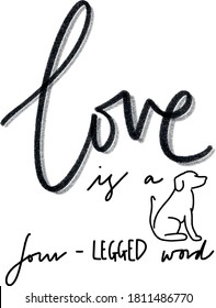 Love Is A Four Legged Word lettering - black and white - dog - vector