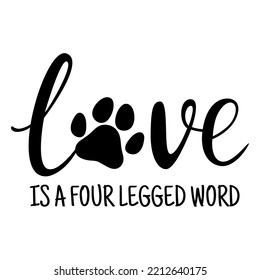 Love Is A Four Legged Word. Paw print of dog or cat. Phrases about pets. Dog lover quotes. Animal love symbol paw print. Vector illustration. Isolated on white background. 