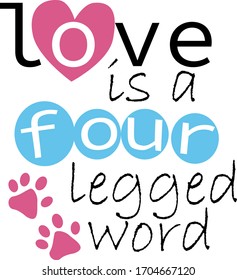 Love is a four legged word. Pets quotes vector. Quotes