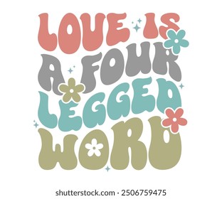 Love is a four legged word Retro Shirt, Dog Mom shirt, Dog Mom Quotes, Fur Mama Shirt, Dog Lover Gift, Mothers Day Gift, Cute Pet Owner Tee, Retro Pet Design, Animal Rescue Support, Cut File Cricut