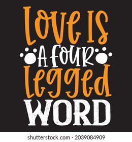 Love is a four legged word t shirt design, vector file.