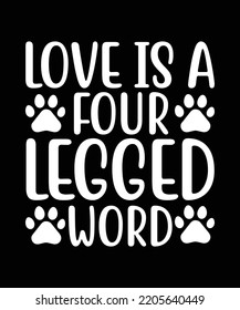 Love is a four legged word typography t shirt design