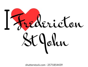 I love Fredericton - St John, city of Canada. Hand drawn letters with red heart. Vector illustration lettering, modern design for print t shirt, banner, poster, sticker or label.