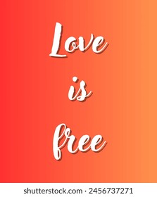 Love is free Inspirational and motivational quotes, typography, fashion, art, designs: for prints, posters, cards, t shirt, coffee mug hoodies etc.