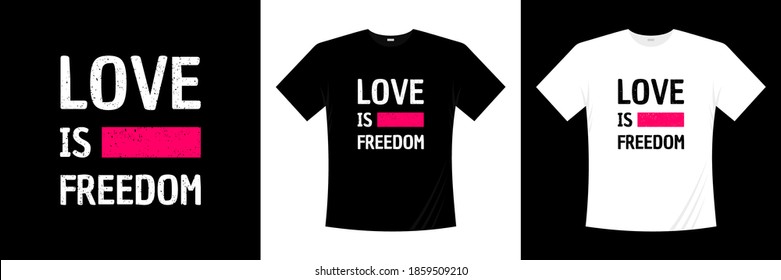 love is freedom typography t-shirt design. Love, romantic t shirt.