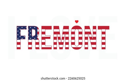I love Fremont, Fremont Vector, Fremont, City of United States, America, USA, Corporate design, Flag of USA, I love united states, I love USA, Heart Icon, Vector file, Eps, Typographic, Typography