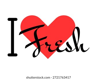 Eu adoro o slogan criativo Fresh. Cartas desenhadas à mão com coração vermelho. Ilustração vetorial, letras em design moderno para imprimir camiseta, banner, cartaz, adesivo ou rótulo.