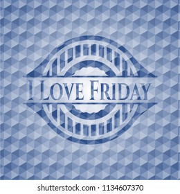 I Love Friday blue badge with geometric background.