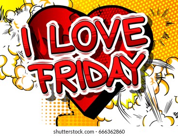 I Love Friday - Comic book style word on abstract background.