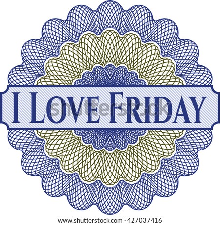 I Love Friday inside a money style rosette