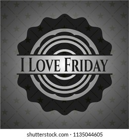 I Love Friday realistic black emblem