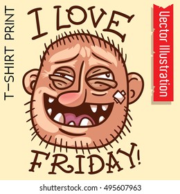 I love friday - vector t-shirt print. Drunken person, drunk look.
