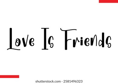 Love Is Friends Love typography text saying