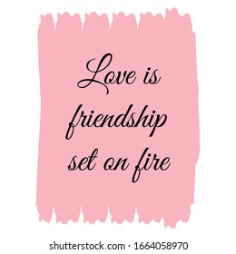 Love is friendship set on fire. Colorful shape. Vector quote