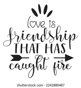 Love Is Friendship That Has Caught Fire, Happy valentine's day shirt Design Print Template Gift For Valentine's