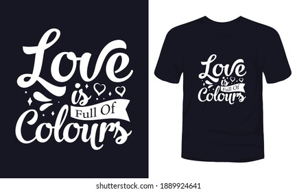 Love is full of colours" typography romantic quote t-shirt design.