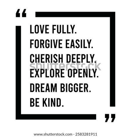 love fully, forgive easily, cherish deeply, explore openly, dream bigger, be kind, inspirational design quote, motivational quotes, typography illustration lettering quotes