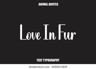 Love In Fur Text typography Animal Quotes