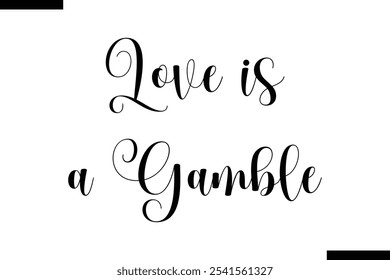 Love is a gamble Stylish Typography Text On White Background