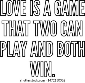 Love is a game that two can play and both win