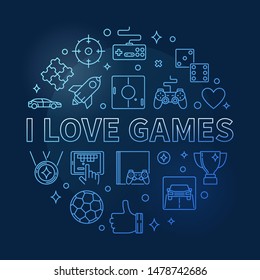 I Love Games vector concept round outline blue illustration on dark background