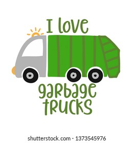 I love garbage trucks - T-Shirts, Hoodie, Tank, gifts. Vector illustration text for clothes. Inspirational quote card, invitation, banner. Kids calligraphy background. lettering typography svg