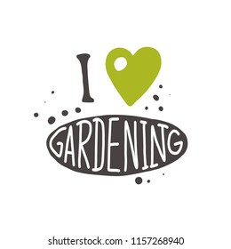 I love gardening. Lettering quote. Typography poster. Hand drawn vector illustration. Can be used for badge, label, logo, placard, emblem, garden shop, company, service.