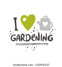 I Love Gardening. Lettering Quote. Typography Poster. Hand Drawn Vector Illustration. Can Be Used For Badge, Label, Logo, Placard, Emblem, Garden Shop, Company, Service.