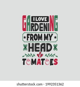 i love gardening from my head tomatoes - gardening quotes and vector.