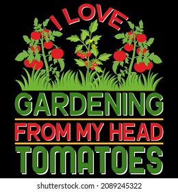 I Love Gardening From My Head Tomatoes Vector Format for T-shirt And Mug Design