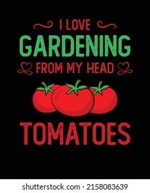 I LOVE GARDENING FROM MY HEAD TOMATOES TSHIRT