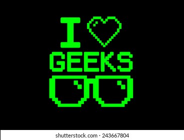 " I love geeks" with glasses and heart in old computer screen pixel style