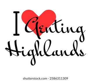 I love Genting Highlands, city of Malaysia. Hand drawn letters with red heart. Vector illustration lettering, modern design for print t shirt, banner, poster, sticker or label.