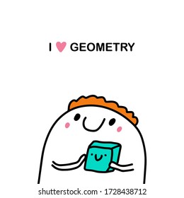 I love geometry hand drawn vector illustration in cartoon comic style man holding cube form smiling