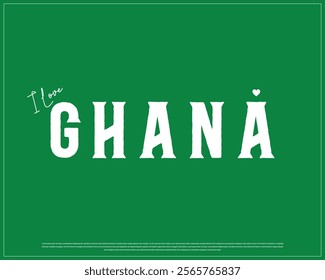 I love GHANA, I love Ghana typographic design with flag typography and heart on green background, Vector design of I love GHANA, GHANA National Day Design